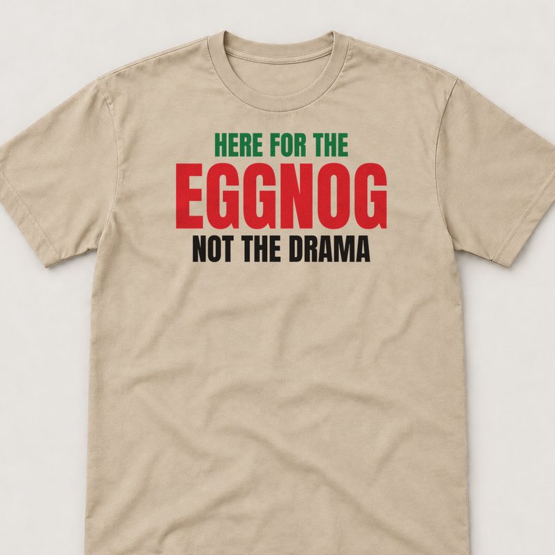 Sand tee printed with Here for the Eggnog, Not the Drama