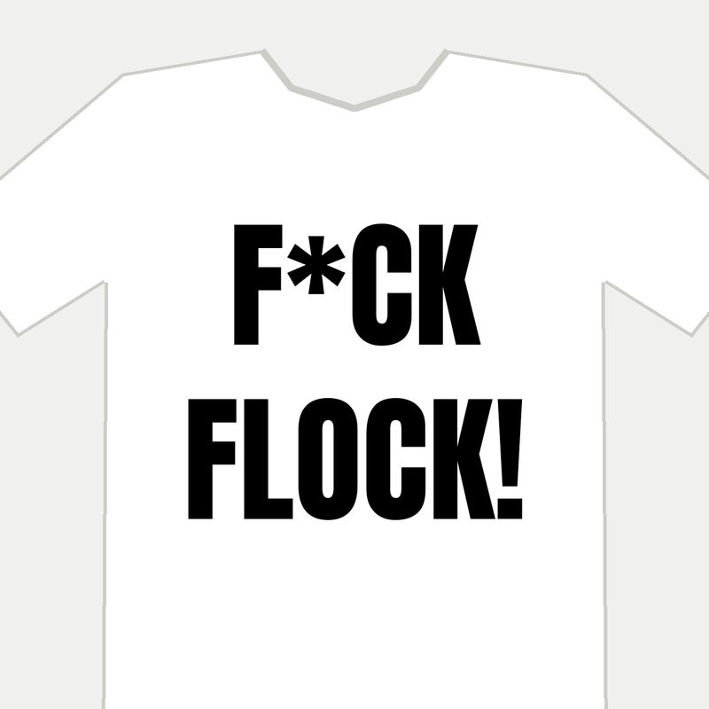 White tee printed with F*CK FLOCK!