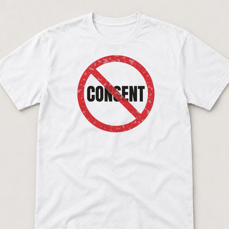 White tee printed with CONSENT? NOT GIVEN.